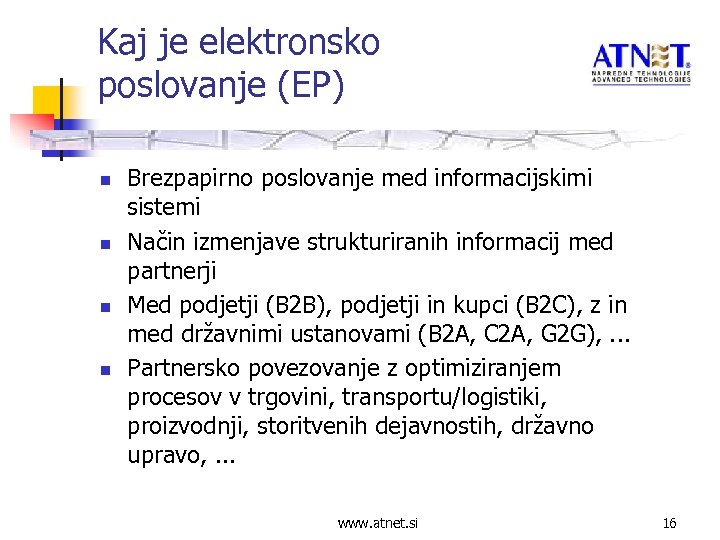 Kaj je elektronsko poslovanje (EP) n n Brezpapirno poslovanje med informacijskimi sistemi Način izmenjave