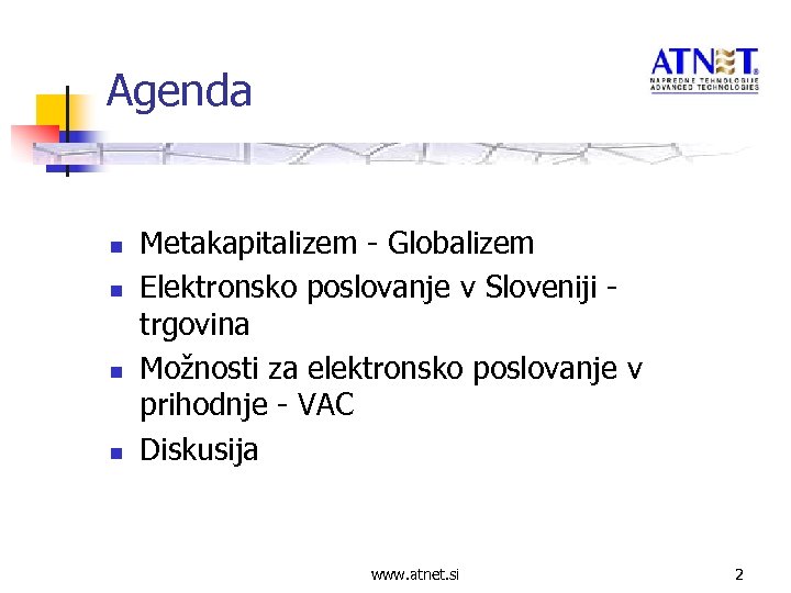 Agenda n n Metakapitalizem - Globalizem Elektronsko poslovanje v Sloveniji trgovina Možnosti za elektronsko