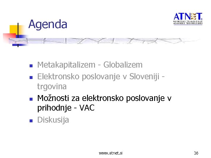Agenda n n Metakapitalizem - Globalizem Elektronsko poslovanje v Sloveniji trgovina Možnosti za elektronsko