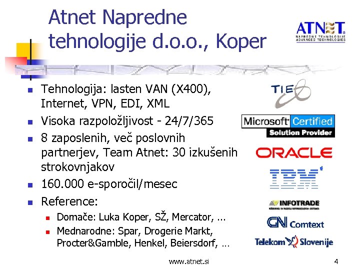 Atnet Napredne tehnologije d. o. o. , Koper n n n Tehnologija: lasten VAN