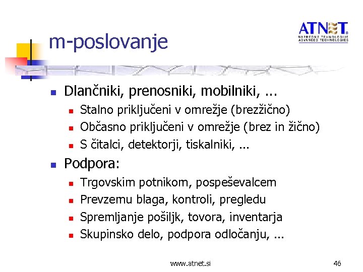 m-poslovanje n Dlančniki, prenosniki, mobilniki, . . . n n Stalno priključeni v omrežje