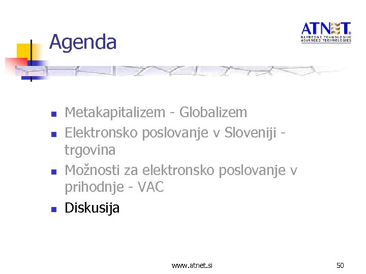 Agenda n n Metakapitalizem - Globalizem Elektronsko poslovanje v Sloveniji trgovina Možnosti za elektronsko