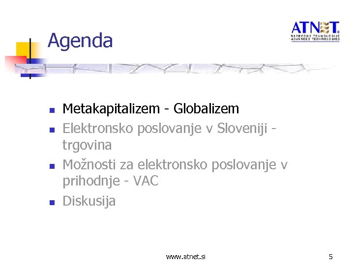 Agenda n n Metakapitalizem - Globalizem Elektronsko poslovanje v Sloveniji trgovina Možnosti za elektronsko