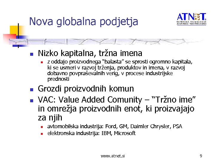 Nova globalna podjetja n Nizko kapitalna, tržna imena n n n z oddajo proizvodnega