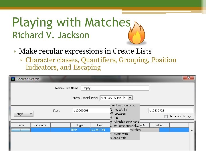Playing with Matches Richard V. Jackson • Make regular expressions in Create Lists ▫