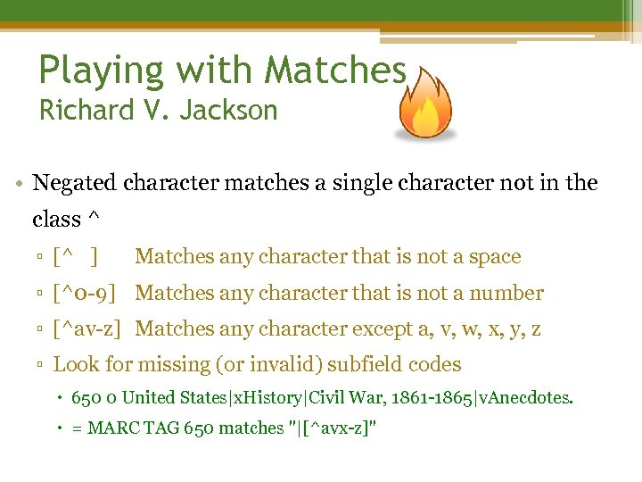 Playing with Matches Richard V. Jackson • Negated character matches a single character not