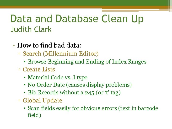Data and Database Clean Up Judith Clark • How to find bad data: ▫