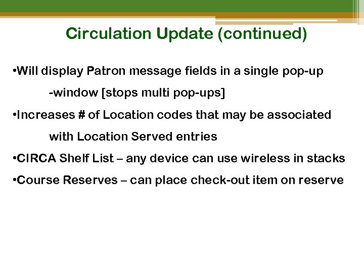 Circulation Update (continued) • Will display Patron message fields in a single pop-up -window