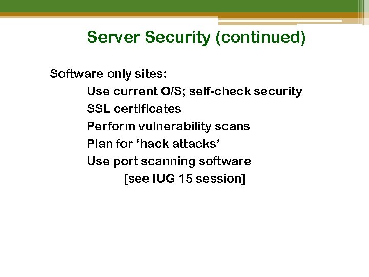Server Security (continued) Software only sites: Use current O/S; self-check security SSL certificates Perform