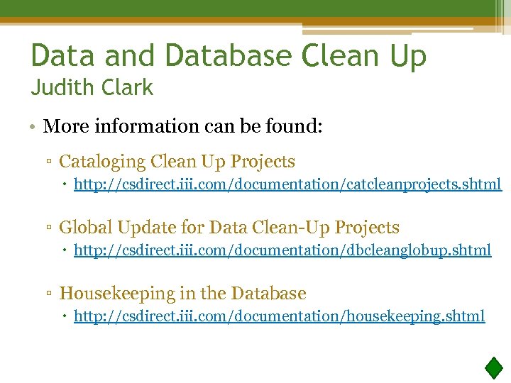 Data and Database Clean Up Judith Clark • More information can be found: ▫