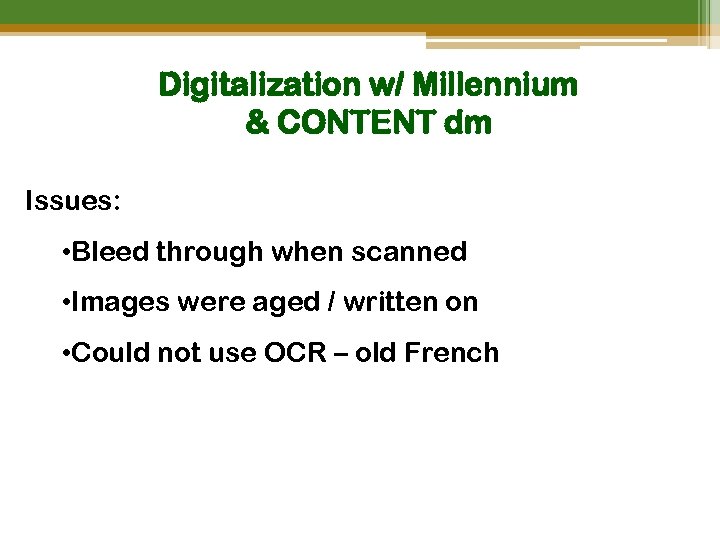 Digitalization w/ Millennium & CONTENT dm Issues: • Bleed through when scanned • Images