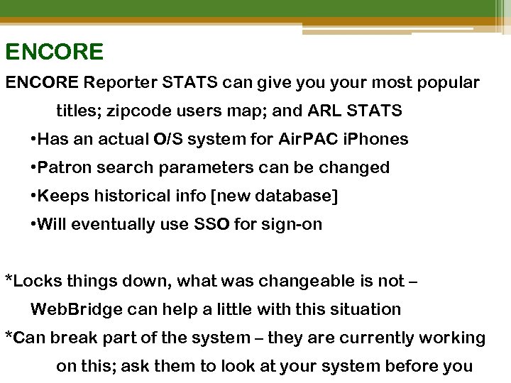 ENCORE Reporter STATS can give your most popular titles; zipcode users map; and ARL