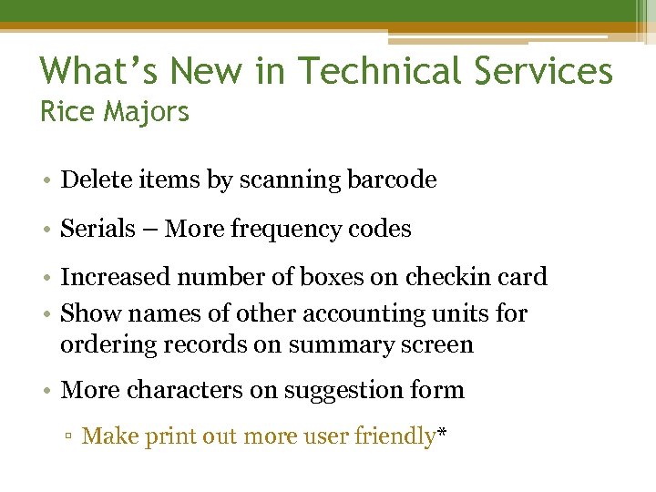 What’s New in Technical Services Rice Majors • Delete items by scanning barcode •
