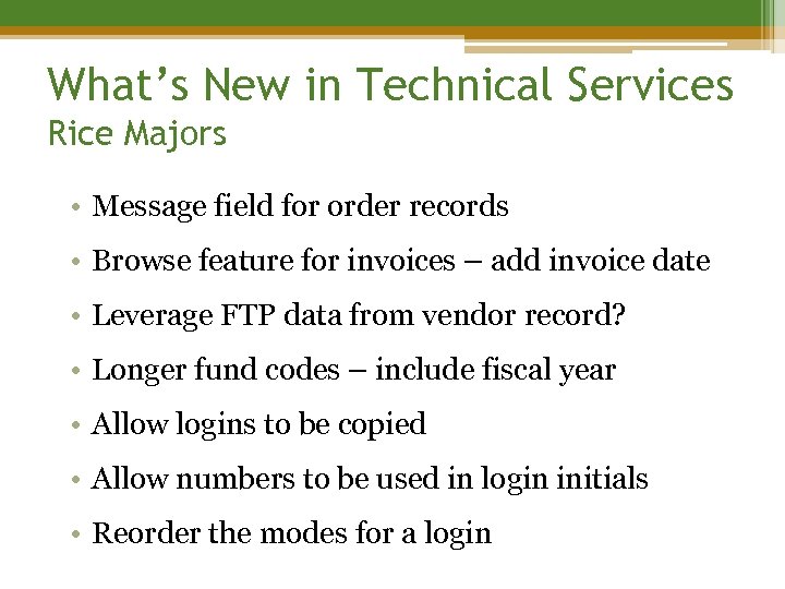 What’s New in Technical Services Rice Majors • Message field for order records •