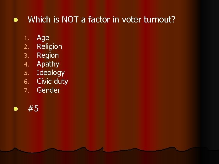 l Which is NOT a factor in voter turnout? 1. 2. 3. 4. 5.