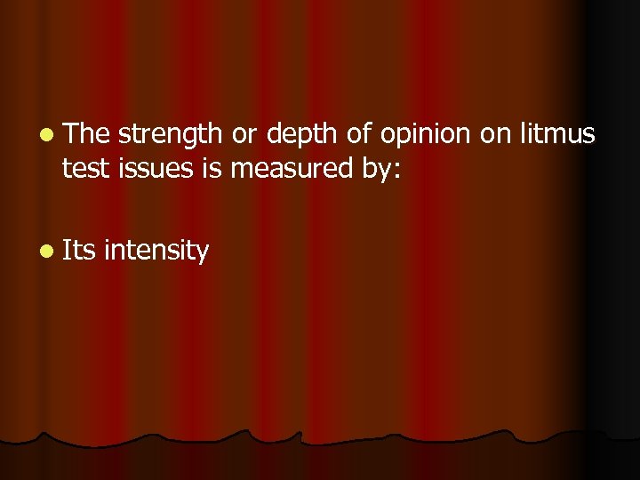 l The strength or depth of opinion on litmus test issues is measured by: