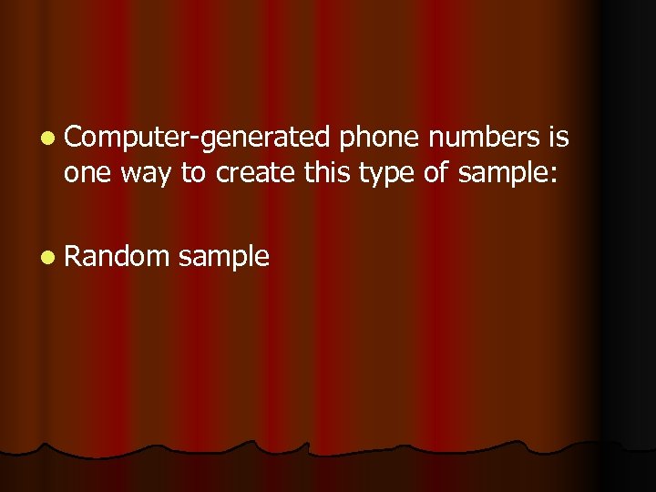 l Computer-generated phone numbers is one way to create this type of sample: l