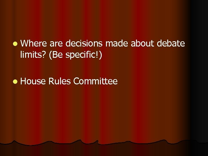 l Where are decisions made about debate limits? (Be specific!) l House Rules Committee