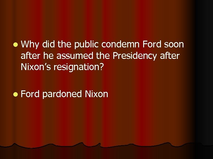 l Why did the public condemn Ford soon after he assumed the Presidency after