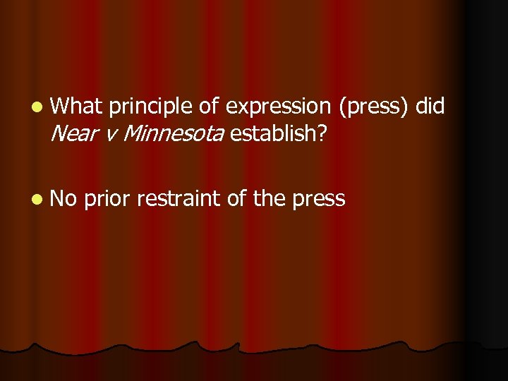 l What principle of expression (press) did Near v Minnesota establish? l No prior