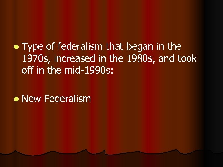 l Type of federalism that began in the 1970 s, increased in the 1980