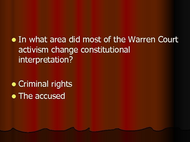 l In what area did most of the Warren Court activism change constitutional interpretation?