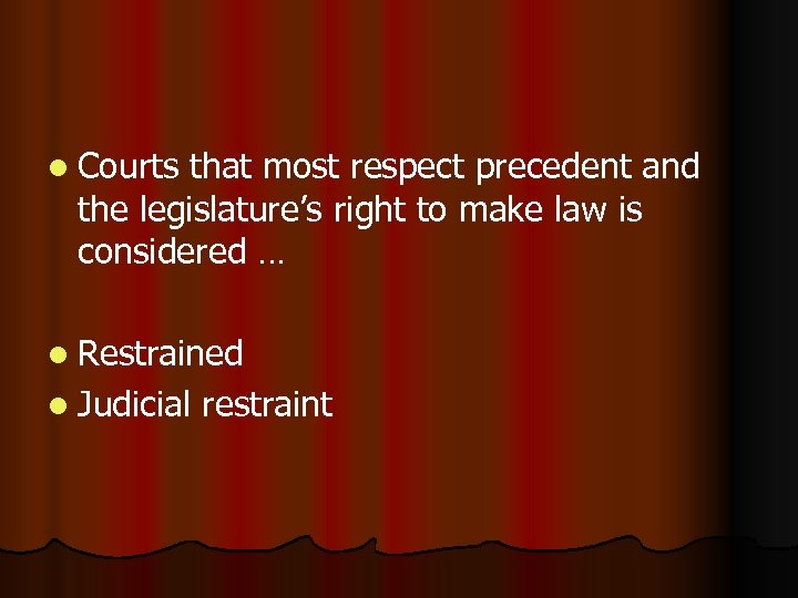 l Courts that most respect precedent and the legislature’s right to make law is