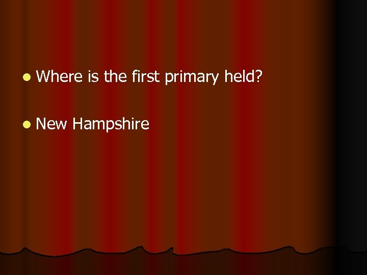 l Where l New is the first primary held? Hampshire 