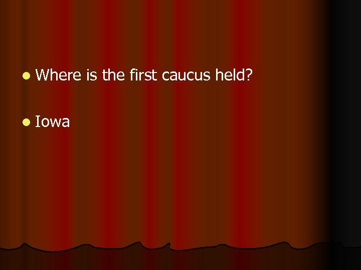 l Where l Iowa is the first caucus held? 