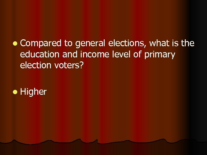 l Compared to general elections, what is the education and income level of primary