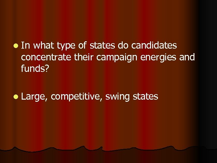 l In what type of states do candidates concentrate their campaign energies and funds?