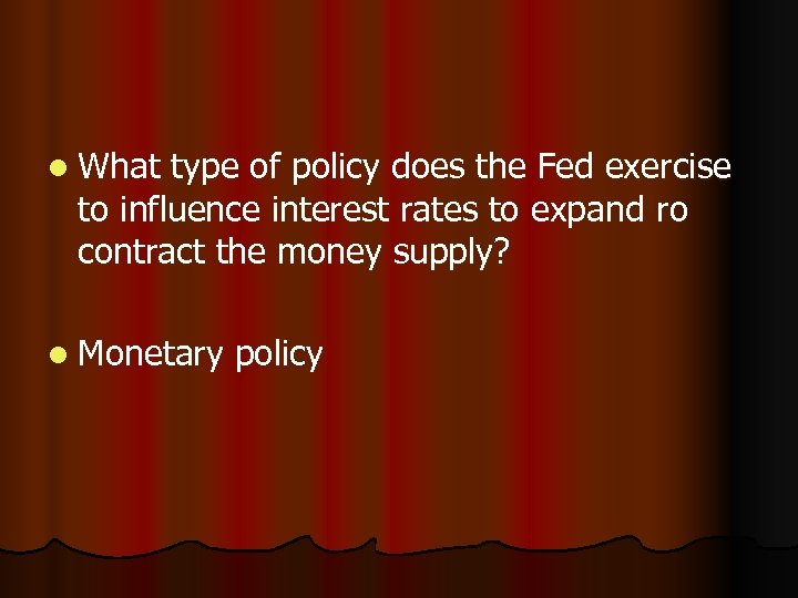 l What type of policy does the Fed exercise to influence interest rates to