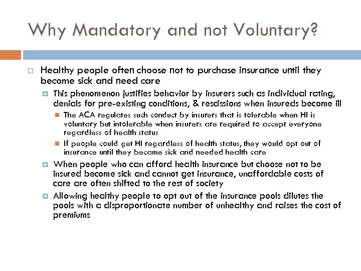 Why Mandatory and not Voluntary? Healthy people often choose not to purchase insurance until