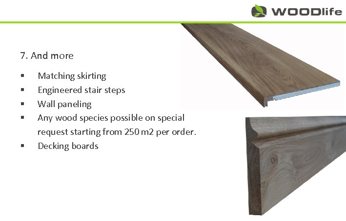 7. And more § § § Matching skirting Engineered stair steps Wall paneling Any