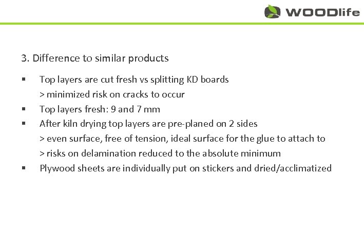 3. Difference to similar products § § Top layers are cut fresh vs splitting