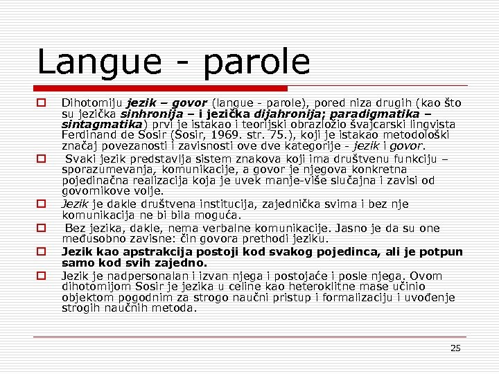 Langue parole o o o Dihotomiju jezik – govor (langue parole), pored niza drugih