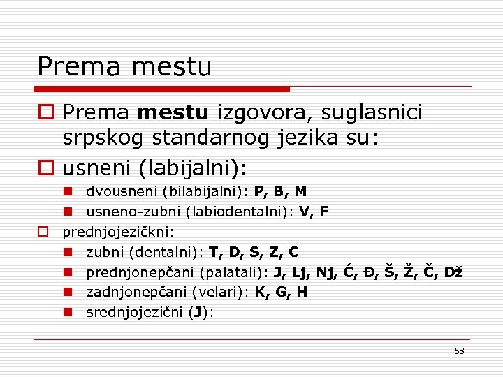 Prema mestu o Prema mestu izgovora, suglasnici srpskog standarnog jezika su: o usneni (labijalni):