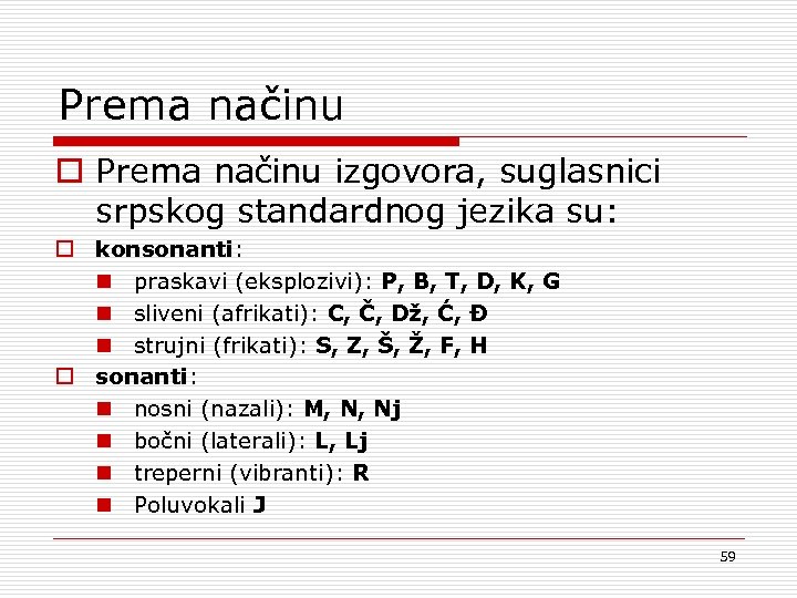 Prema načinu o Prema načinu izgovora, suglasnici srpskog standardnog jezika su: o konsonanti: n