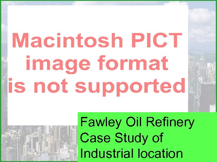 Fawley Oil Refinery Case Study of Industrial location 