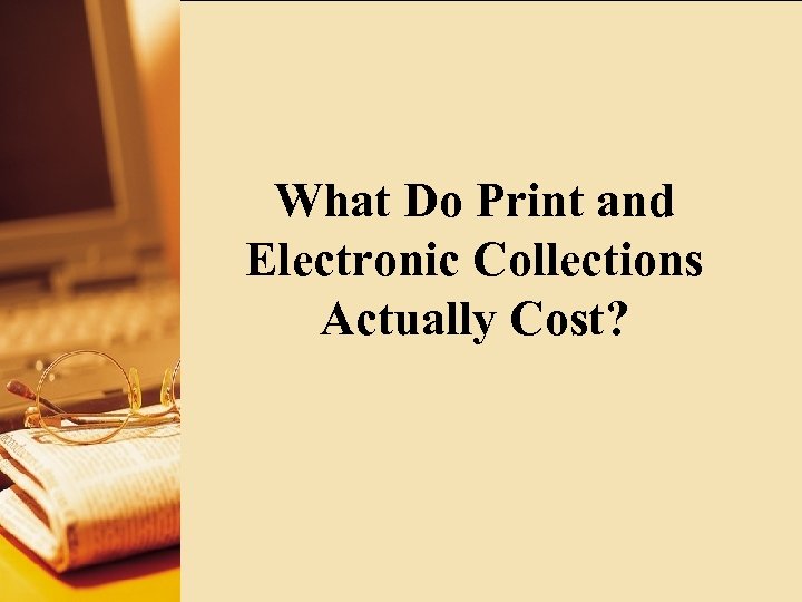 What Do Print and Electronic Collections Actually Cost? 