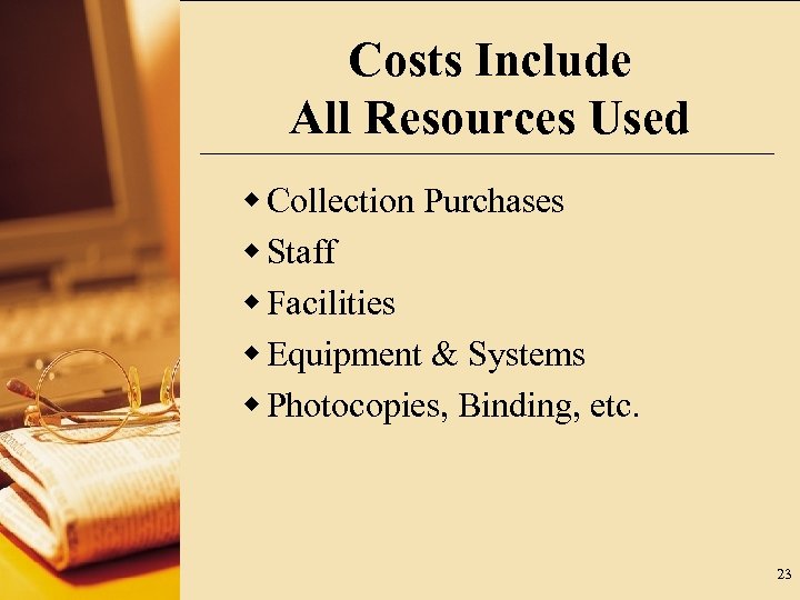 Costs Include All Resources Used w Collection Purchases w Staff w Facilities w Equipment