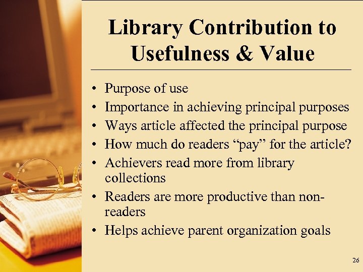 Library Contribution to Usefulness & Value • • • Purpose of use Importance in
