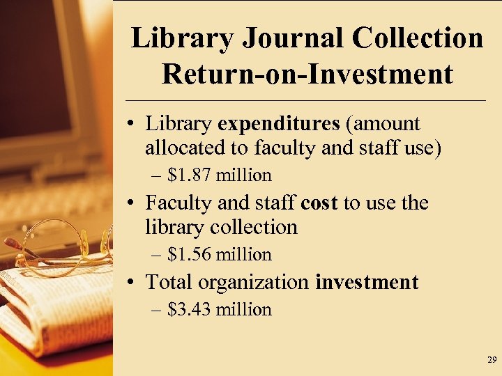 Library Journal Collection Return-on-Investment • Library expenditures (amount allocated to faculty and staff use)