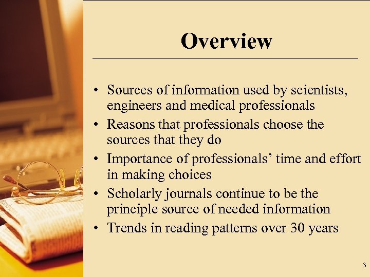 Overview • Sources of information used by scientists, engineers and medical professionals • Reasons