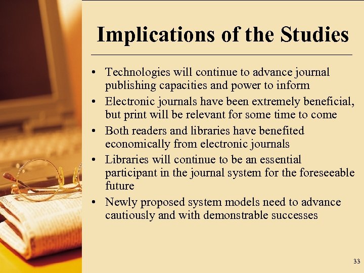 Implications of the Studies • Technologies will continue to advance journal publishing capacities and