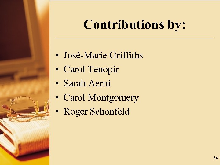 Contributions by: • • • José-Marie Griffiths Carol Tenopir Sarah Aerni Carol Montgomery Roger