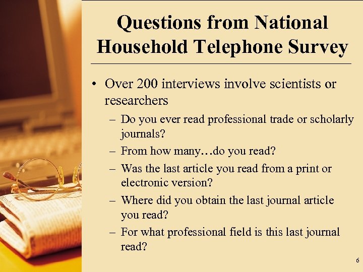 Questions from National Household Telephone Survey • Over 200 interviews involve scientists or researchers
