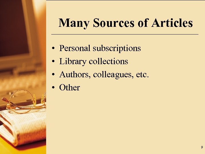 Many Sources of Articles • • Personal subscriptions Library collections Authors, colleagues, etc. Other