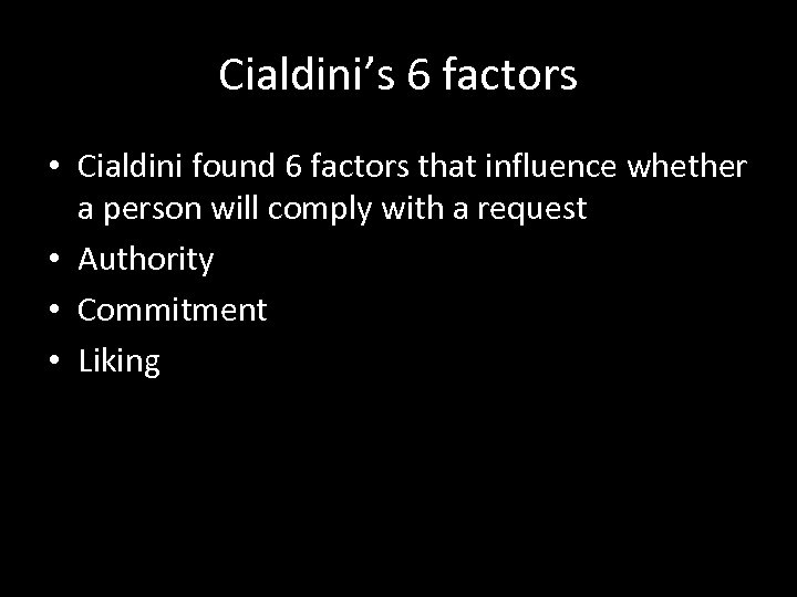 Cialdini’s 6 factors • Cialdini found 6 factors that influence whether a person will