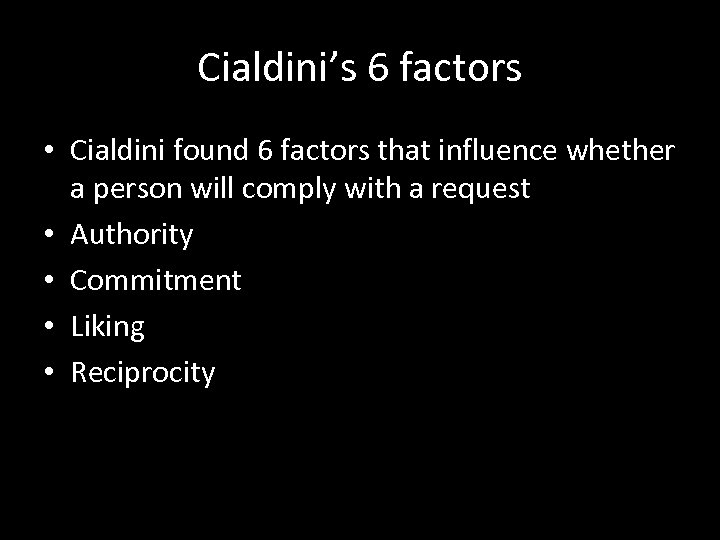 Cialdini’s 6 factors • Cialdini found 6 factors that influence whether a person will